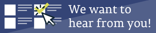 We Want to Hear From You! We Want to Hear From You!